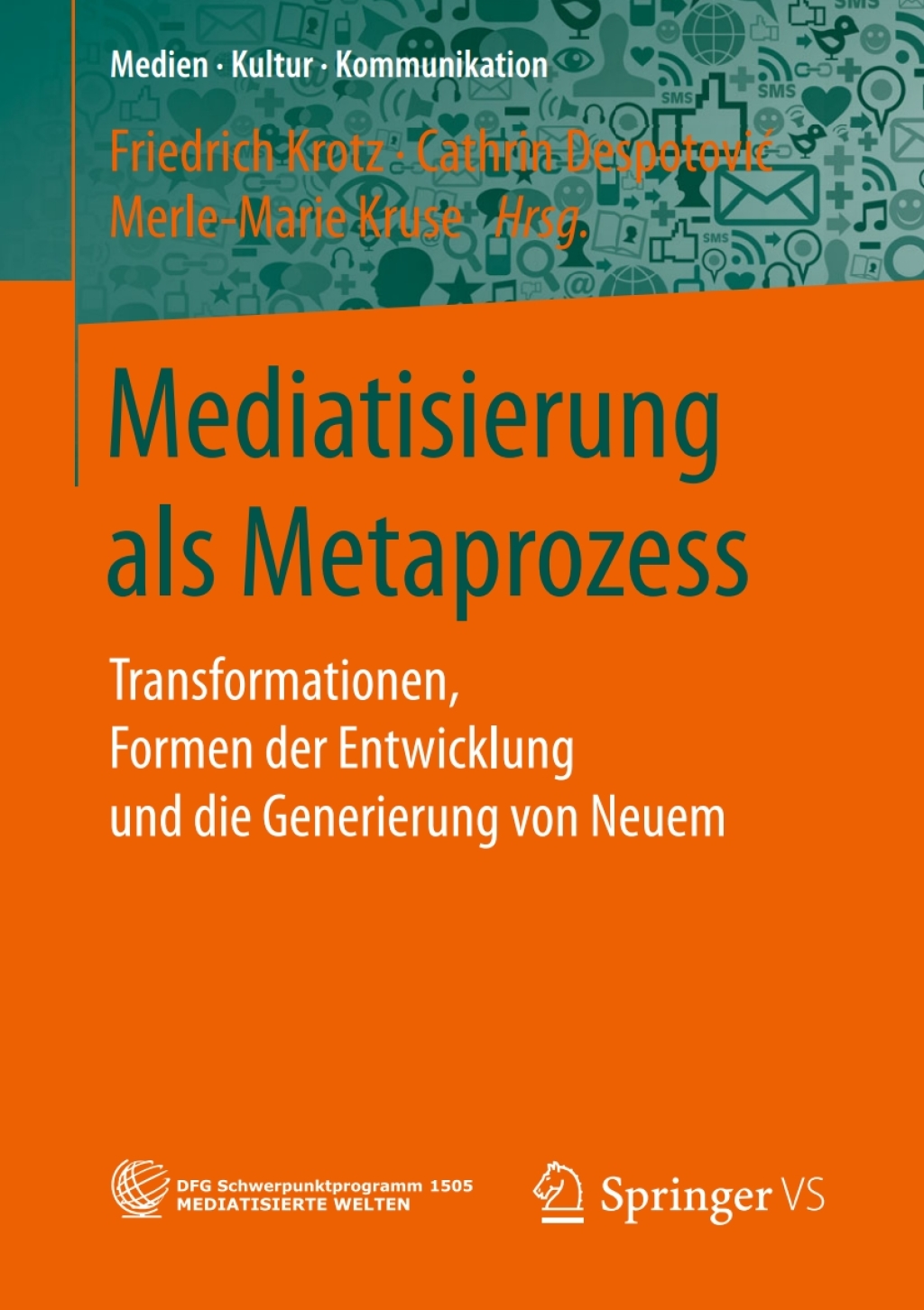 Mediatisierung als Metaprozess Transformationen, Formen der Entwicklung und die Generierung von Neuem  â€“ PDF/EPUB Version Downloadable