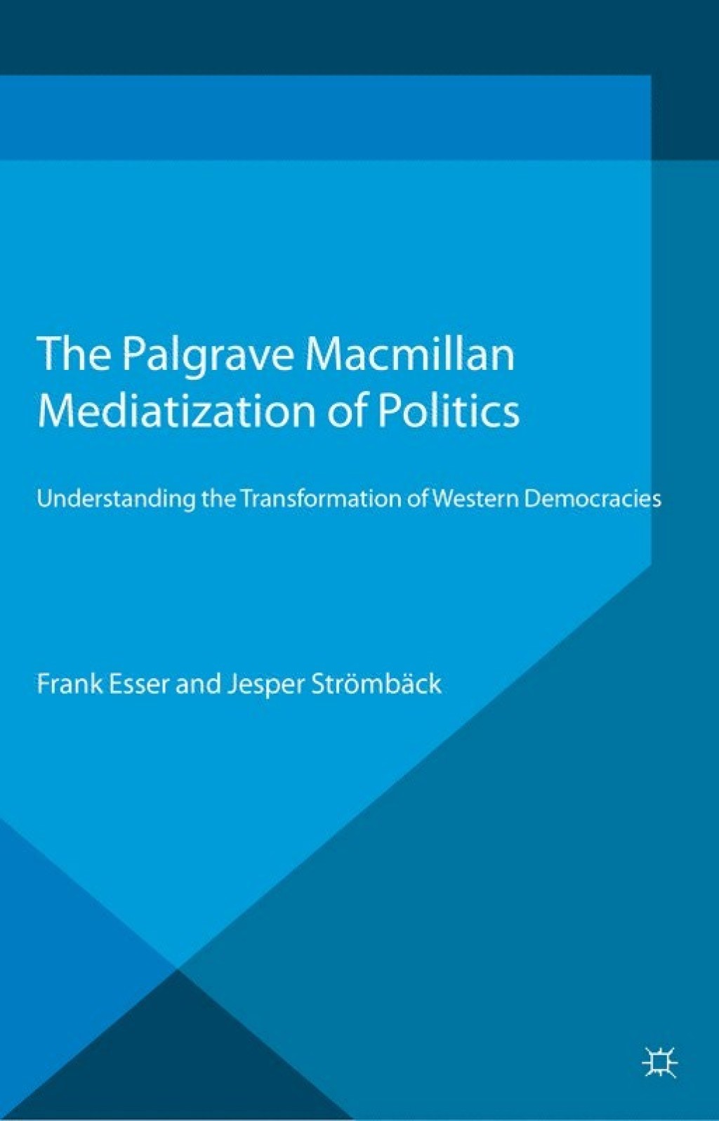 Mediatization of Politics Understanding the Transformation of Western Democracies  â€“ PDF/EPUB Version Downloadable