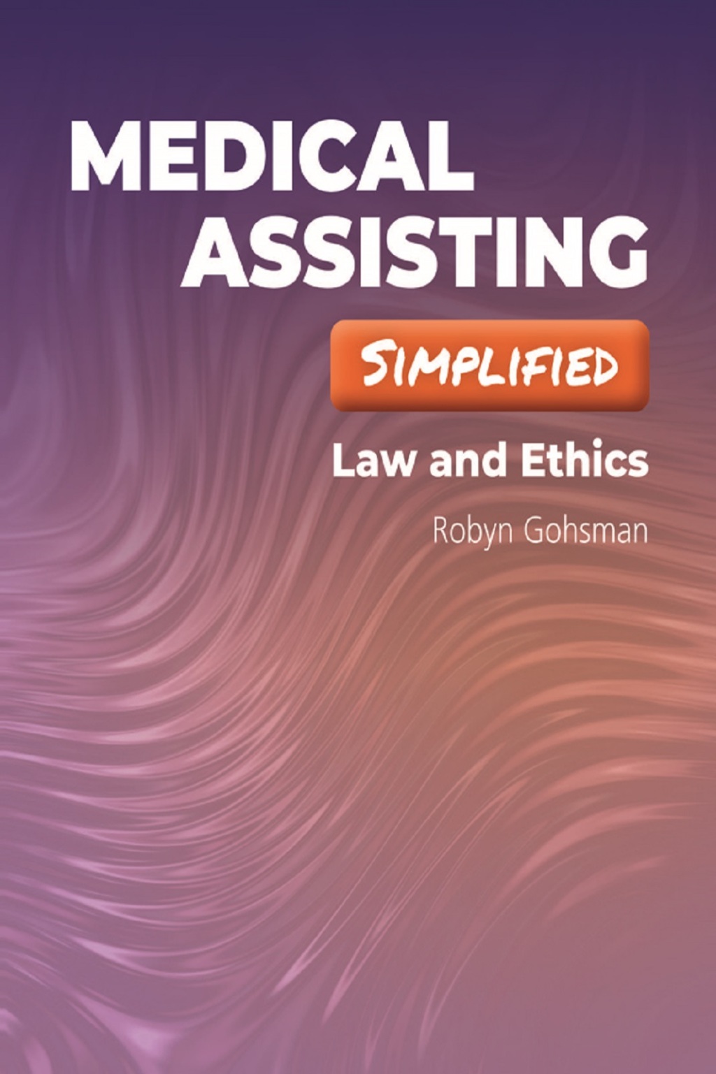 Medical Assisting Simplified: Law and Ethics Law and Ethics  â€“ PDF/EPUB Version Downloadable