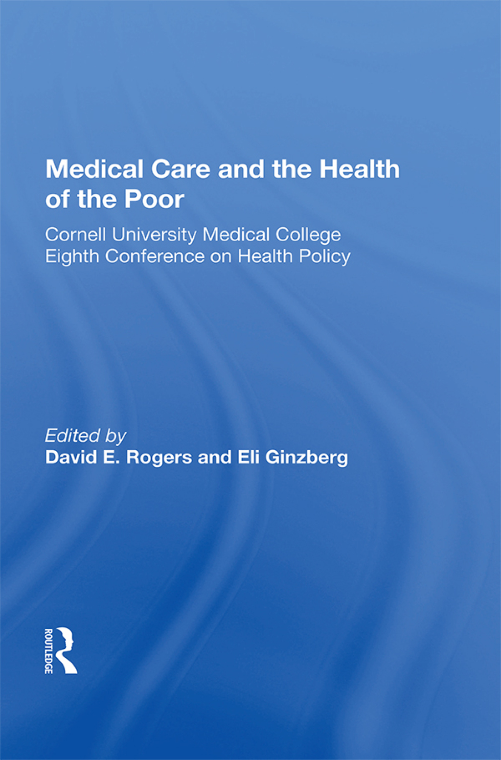 Medical Care And The Health Of The Poor Cornell University Medical College Eighth Conference on Health Policy 1st Edition â€“ PDF/EPUB Version Downloadable