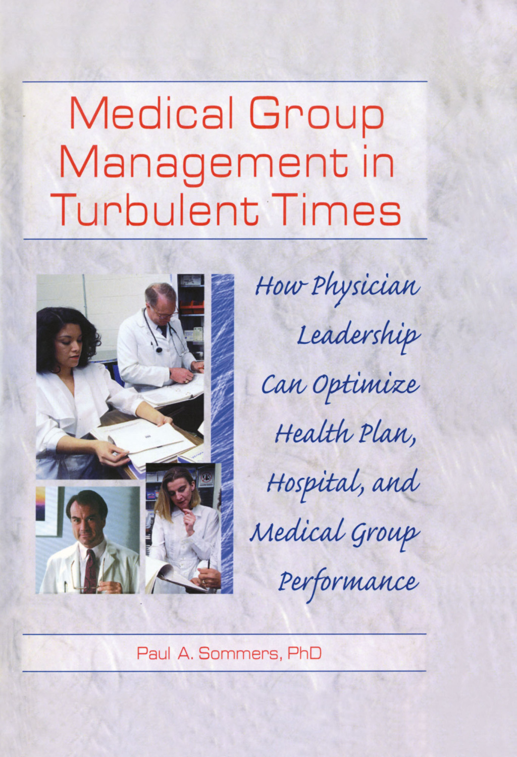 Medical Group Management in Turbulent Times How Physician Leadership Can Optimize Health Plan, Hospital, and Medical Group Performance 1st Edition â€“ PDF/EPUB Version Downloadable