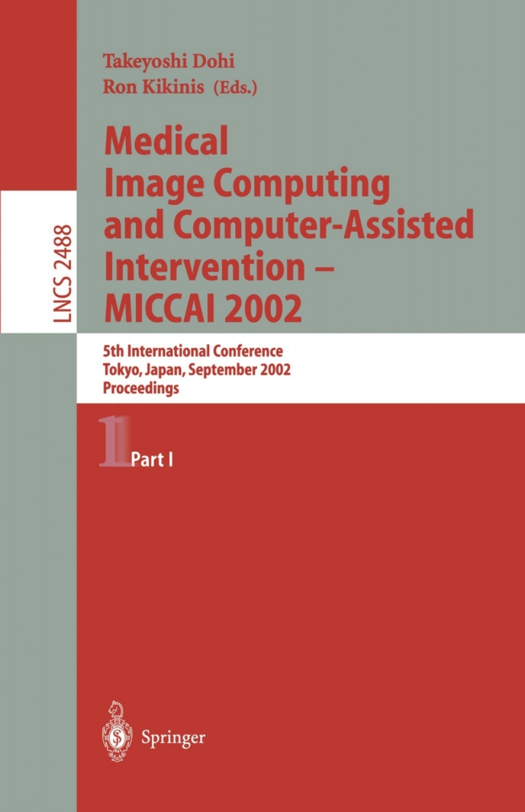 Medical Image Computing and Computer-Assisted Intervention - MICCAI 2002 5th International Conference, Tokyo, Japan, September 25-28, 2002, Proceedings, Part I 1st Edition â€“ PDF/EPUB Version Downloadable