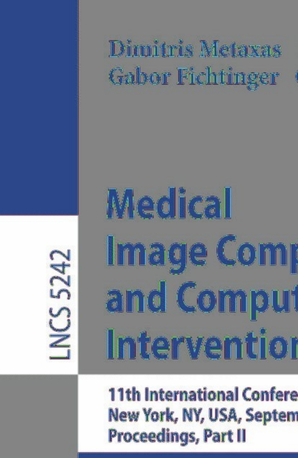 Medical Image Computing and Computer-Assisted Intervention - MICCAI 2008 11th International Conference, New York, NY, USA, September 6-10, 2008, Proceedings, Part II 1st Edition â€“ PDF/EPUB Version Downloadable