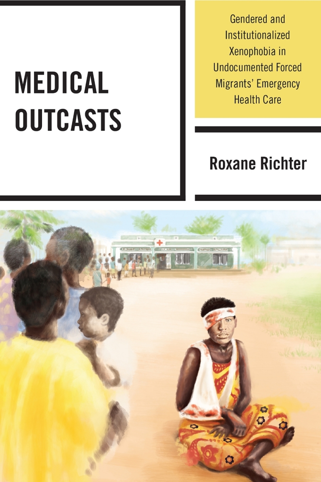 Medical Outcasts Gendered and Institutionalized Xenophobia in Undocumented Forced Migrants' Emergency Health Care 1st Edition â€“ PDF/EPUB Version Downloadable