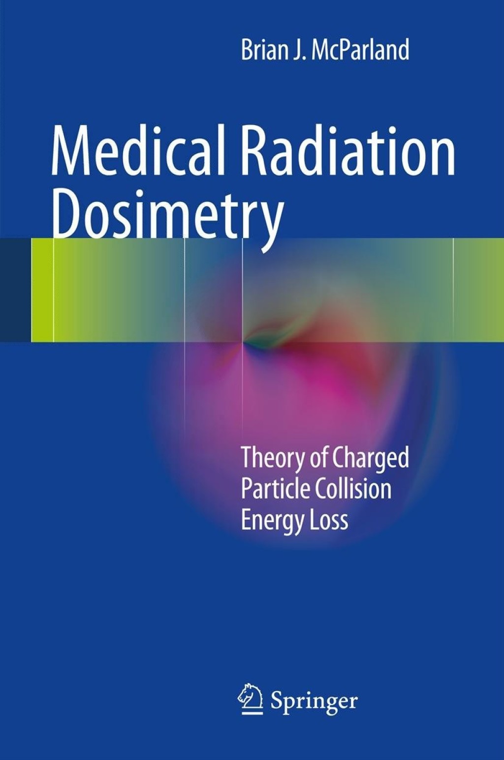Medical Radiation Dosimetry Theory of Charged Particle Collision Energy Loss  â€“ PDF/EPUB Version Downloadable