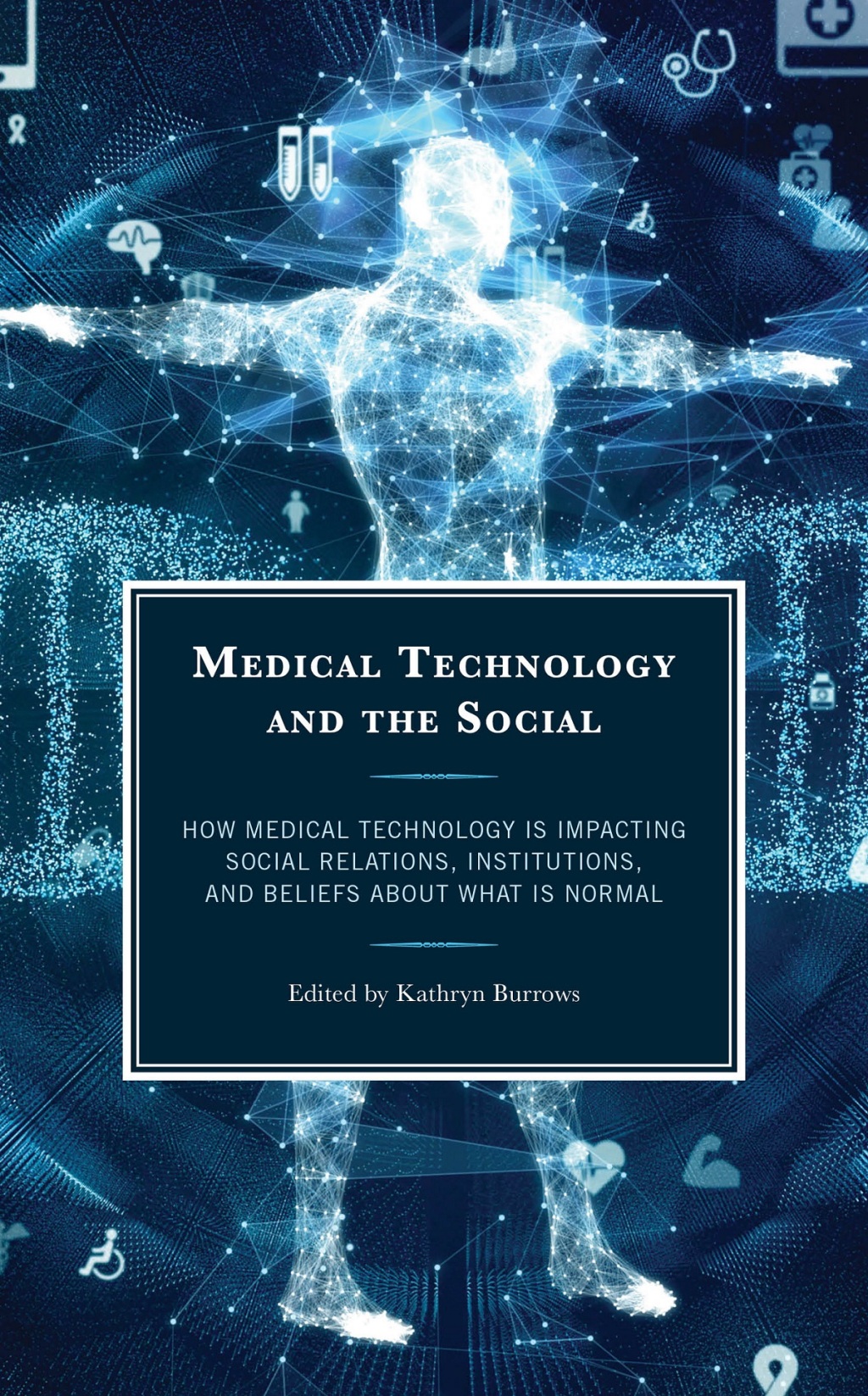 Medical Technology and the Social How Medical Technology Is Impacting Social Relations, Institutions, and Beliefs about What Is Normal 1st Edition â€“ PDF/EPUB Version Downloadable