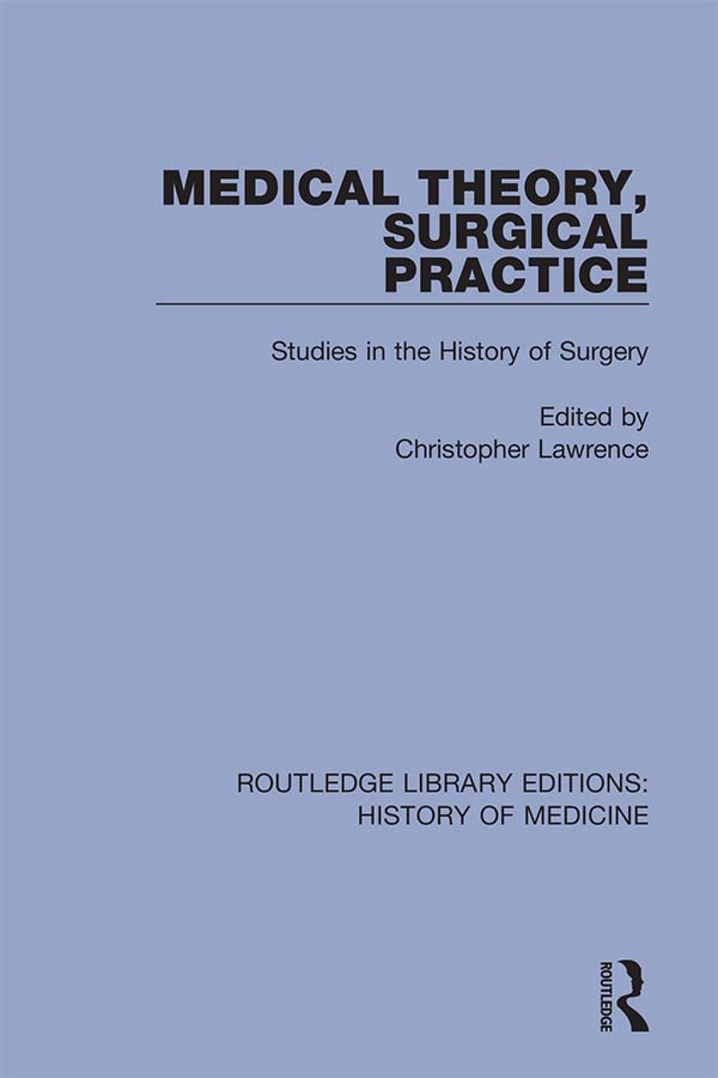 Medical Theory, Surgical Practice Studies in the History of Surgery 1st Edition â€“ PDF/EPUB Version Downloadable