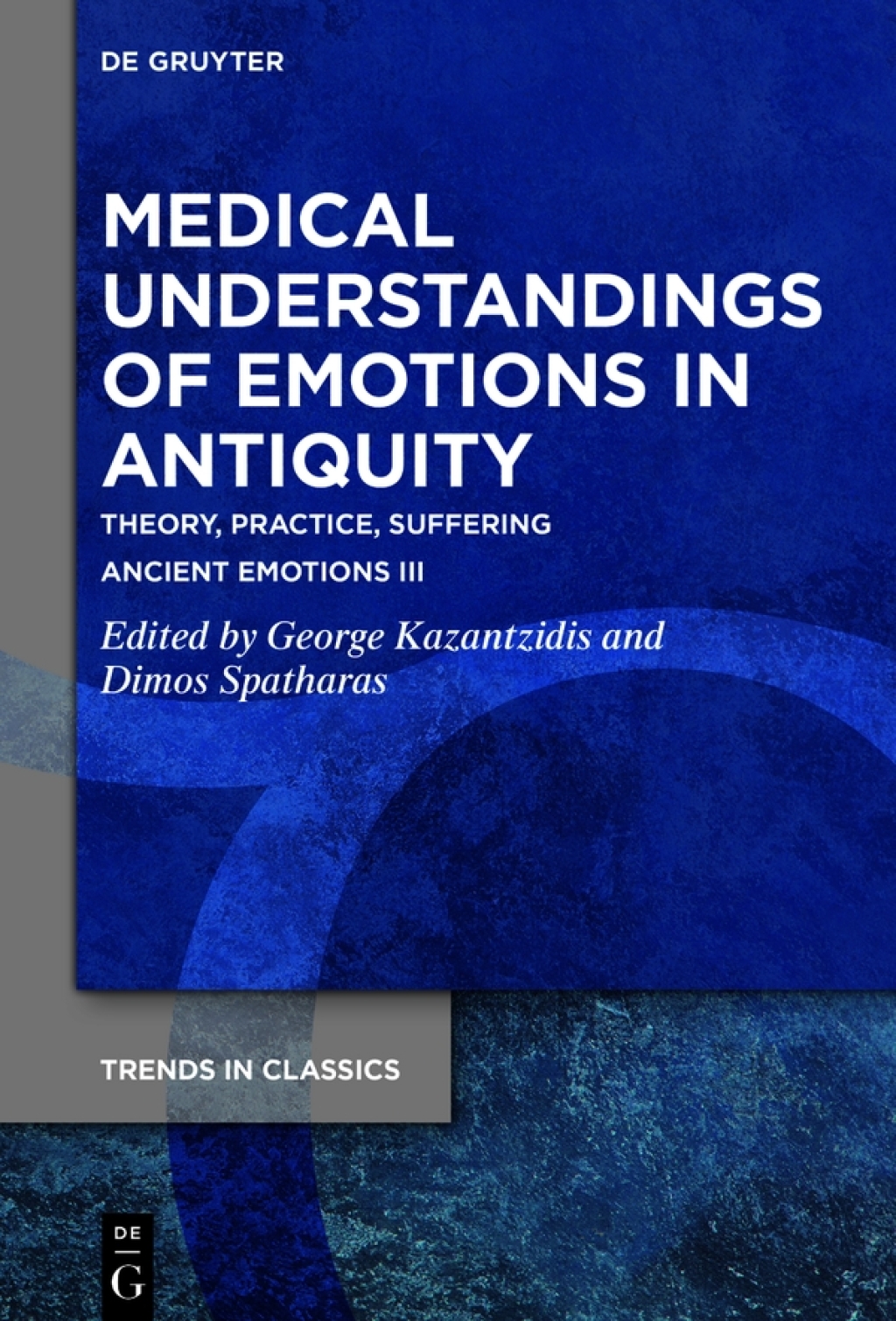 Medical Understandings of Emotions in Antiquity Theory, Practice, Suffering. Ancient Emotions III 1st Edition â€“ PDF/EPUB Version Downloadable