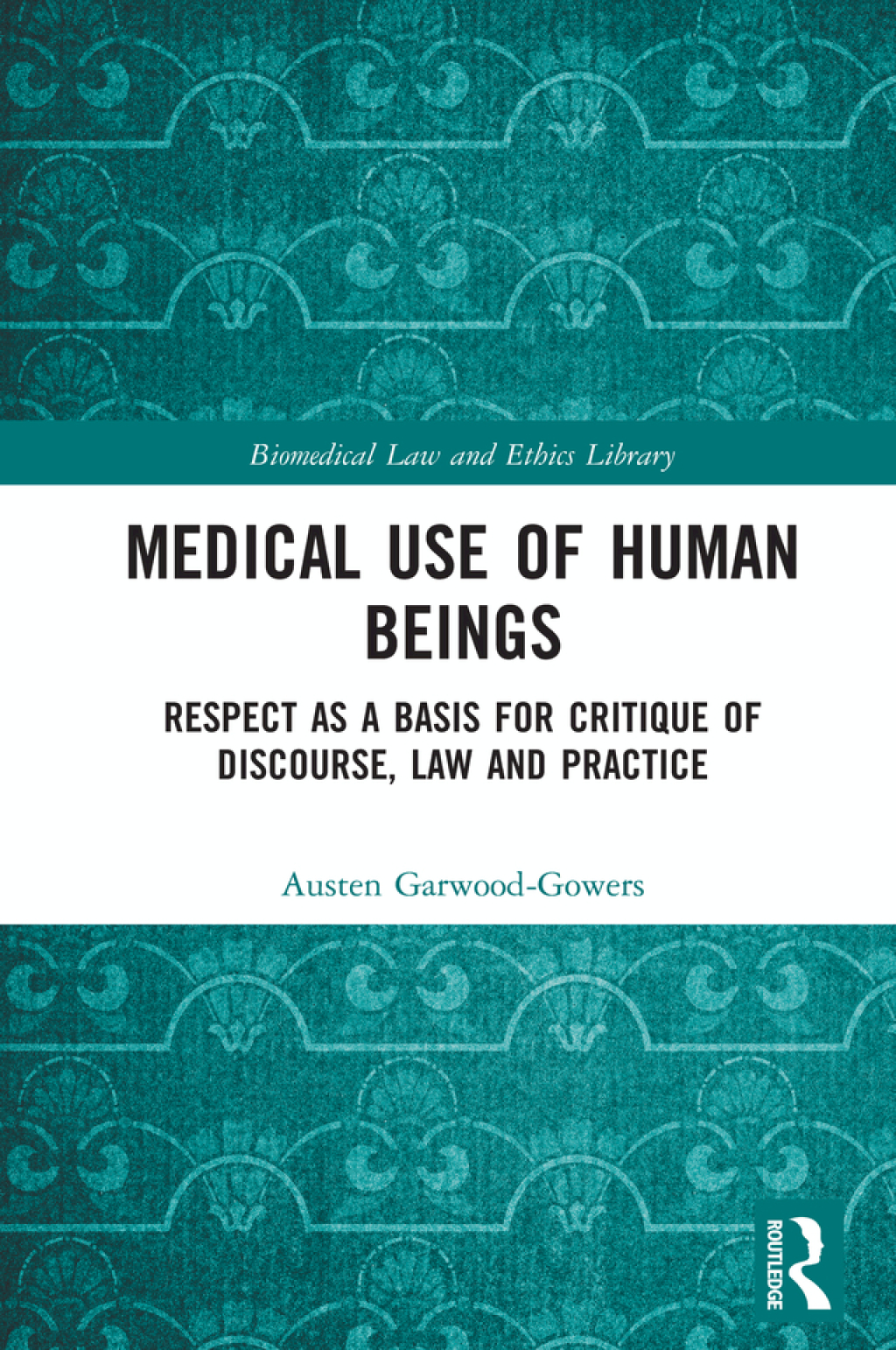 Medical Use of Human Beings Respect as a Basis for Critique of Discourse, Law and Practice 1st Edition â€“ PDF/EPUB Version Downloadable