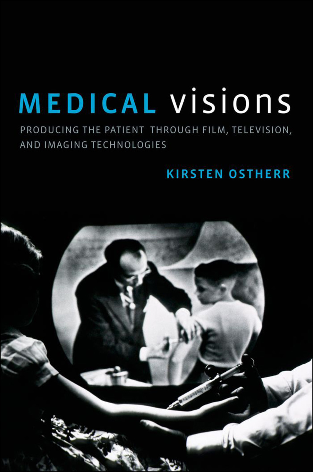 Medical Visions Producing the Patient Through Film, Television, and Imaging Technologies - (PDF/EPUB Version)