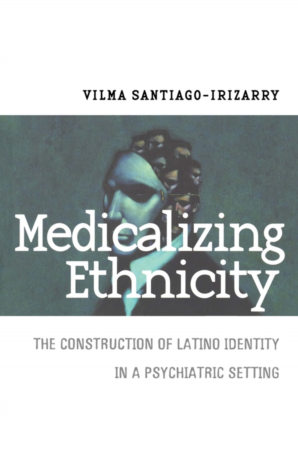 Medicalizing Ethnicity The Construction of Latino Identity in a Psychiatric Setting  â€“ PDF/EPUB Version Downloadable