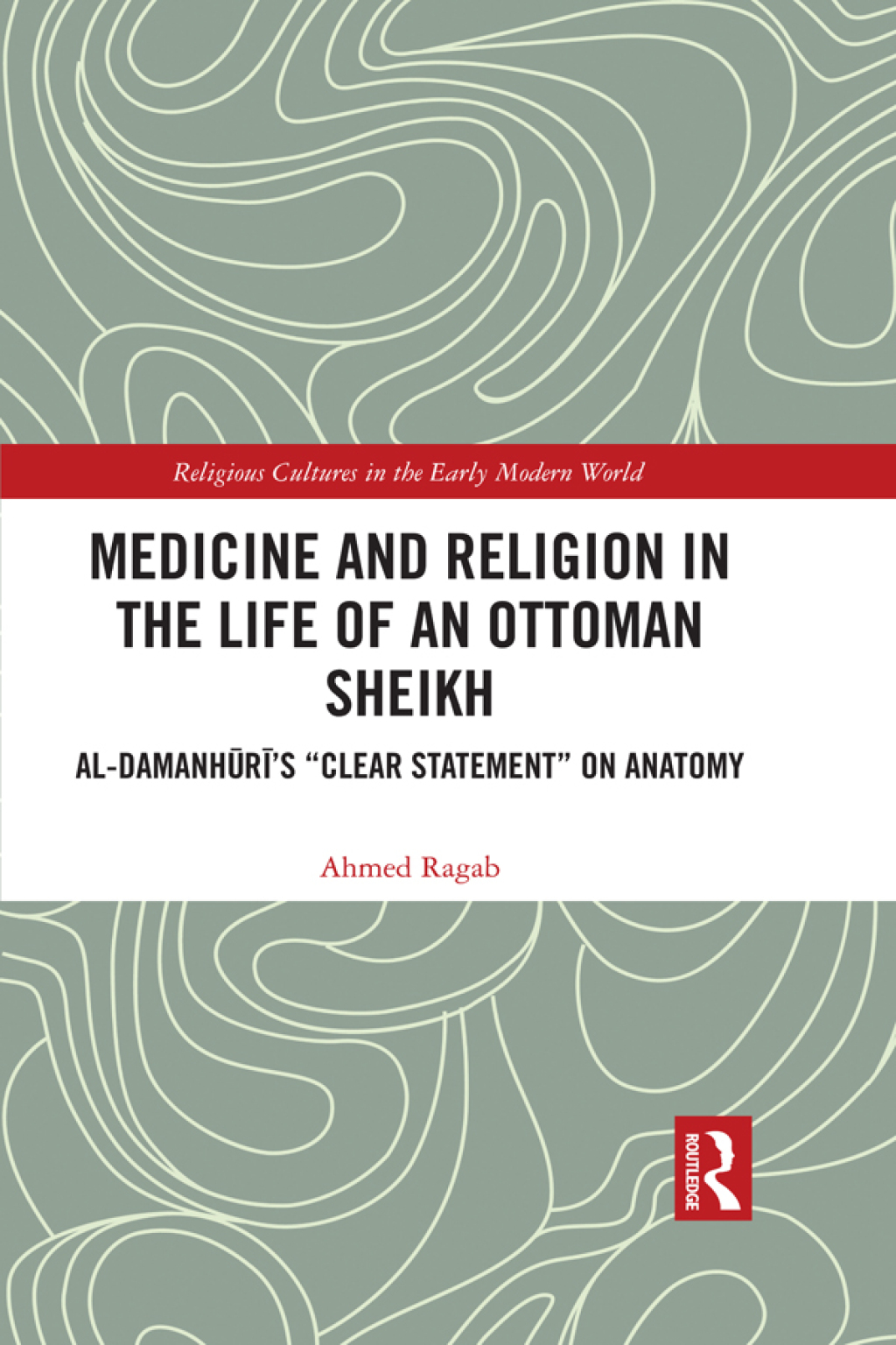 Medicine and Religion in the Life of an Ottoman Sheikh Al-Damanhuriâ€™s "Clear Statement" on Anatomy 1st Edition â€“ PDF/EPUB Version Downloadable