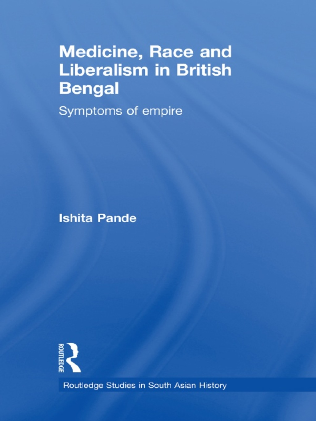 Medicine, Race and Liberalism in British Bengal Symptoms of Empire 1st Edition â€“ PDF/EPUB Version Downloadable