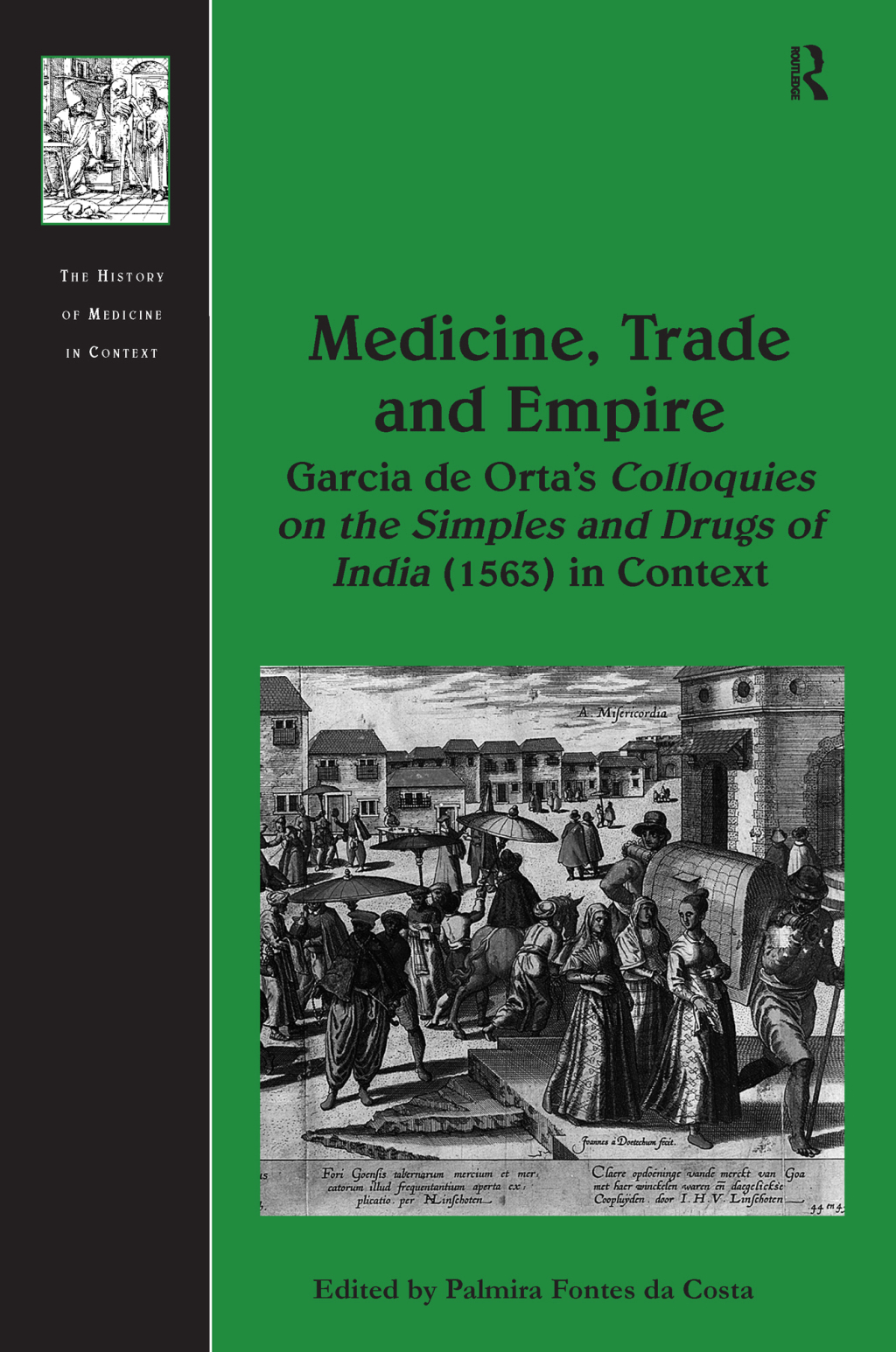 Medicine, Trade and Empire Garcia de Orta's Colloquies on the Simples and Drugs of India (1563) in Context 1st Edition â€“ PDF/EPUB Version Downloadable