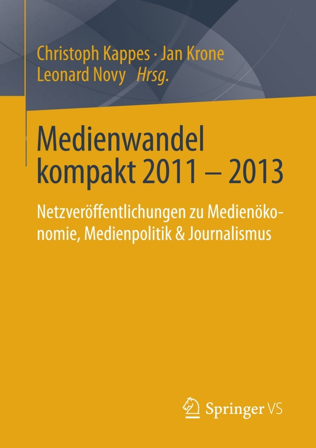 Medienwandel kompakt 2011 - 2013 NetzverÃ¶ffentlichungen zu MedienÃ¶konomie, Medienpolitik & Journalismus  â€“ PDF/EPUB Version Downloadable