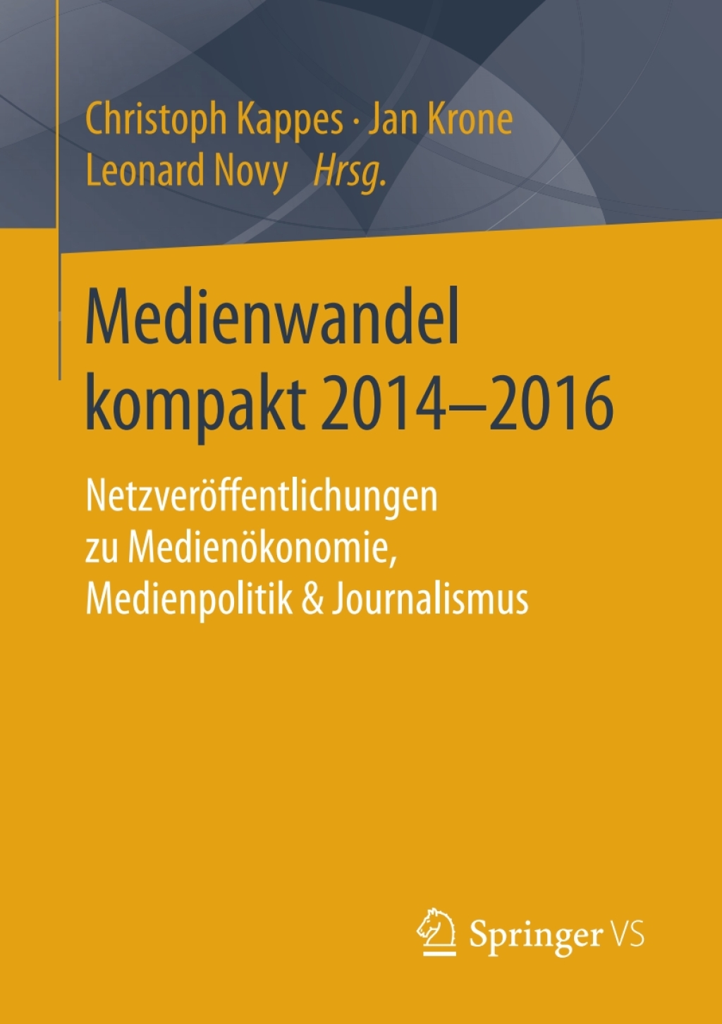 Medienwandel kompakt 2014â€“2016 NetzverÃ¶ffentlichungen zu MedienÃ¶konomie, Medienpolitik & Journalismus  â€“ PDF/EPUB Version Downloadable