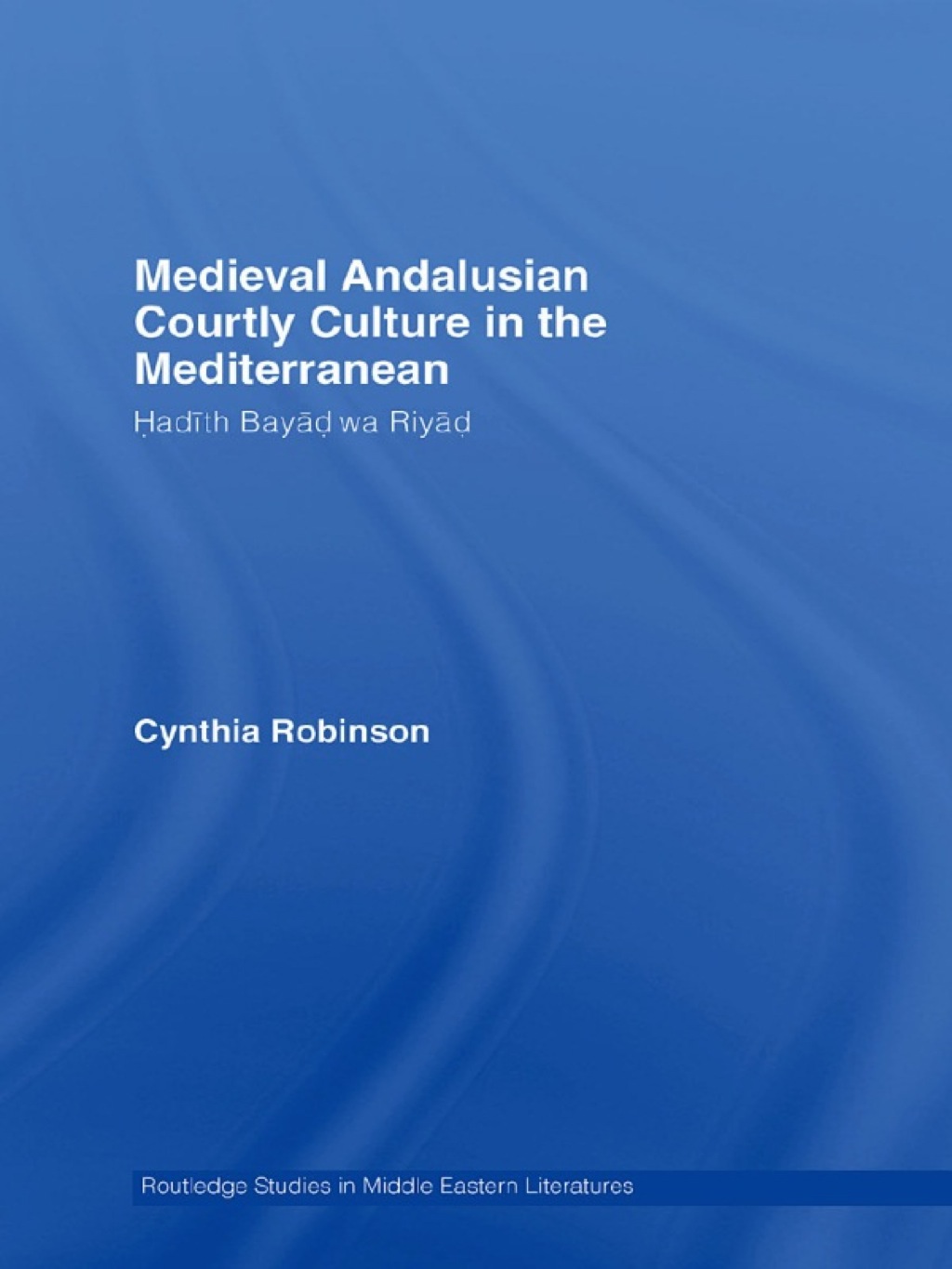 Medieval Andalusian Courtly Culture in the Mediterranean HadÃ®th BayÃ¢d wa RiyÃ¢d 1st Edition â€“ PDF/EPUB Version Downloadable