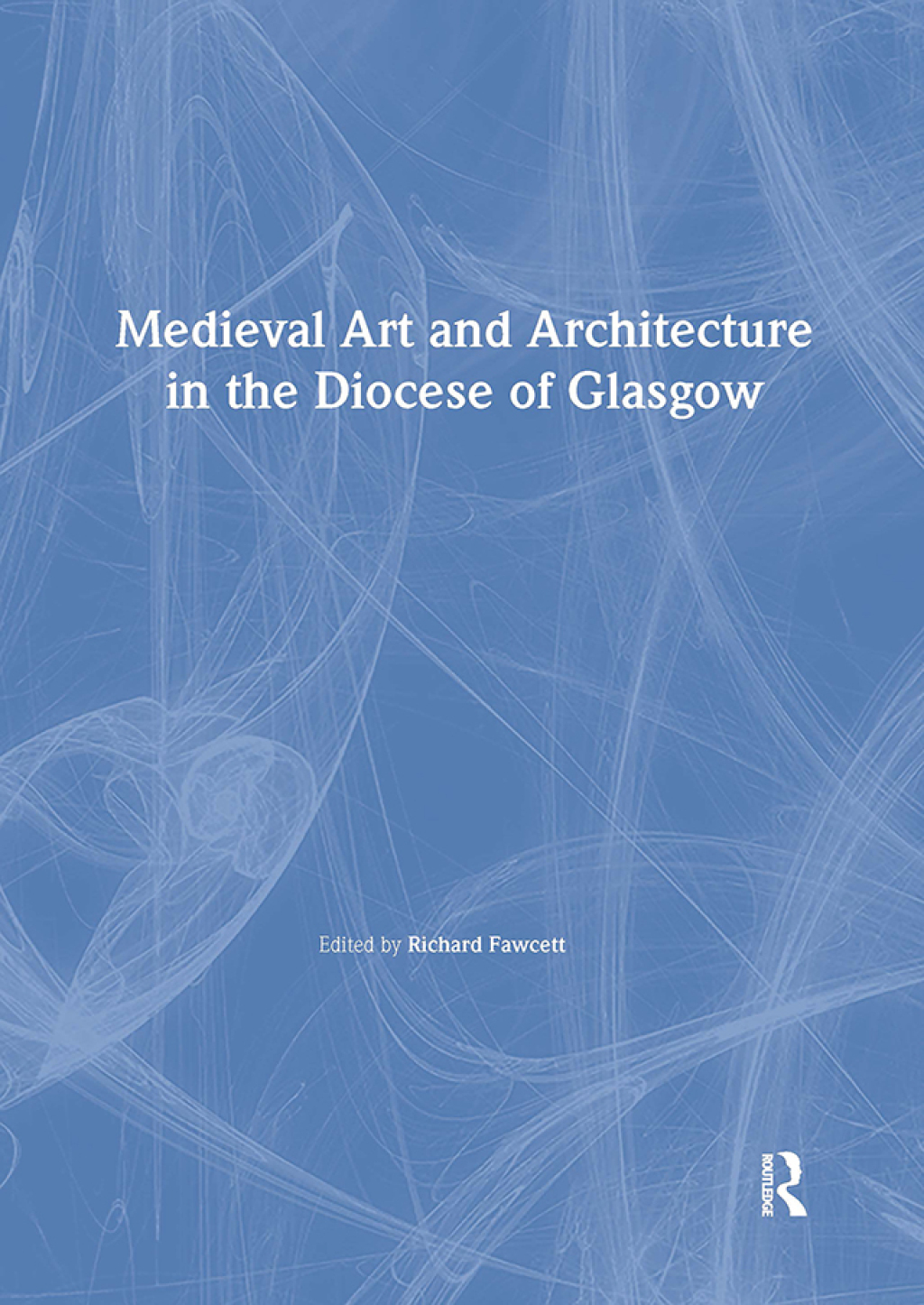 Medieval Art and Architecture in the Diocese of Glasgow 1st Edition â€“ PDF/EPUB Version Downloadable
