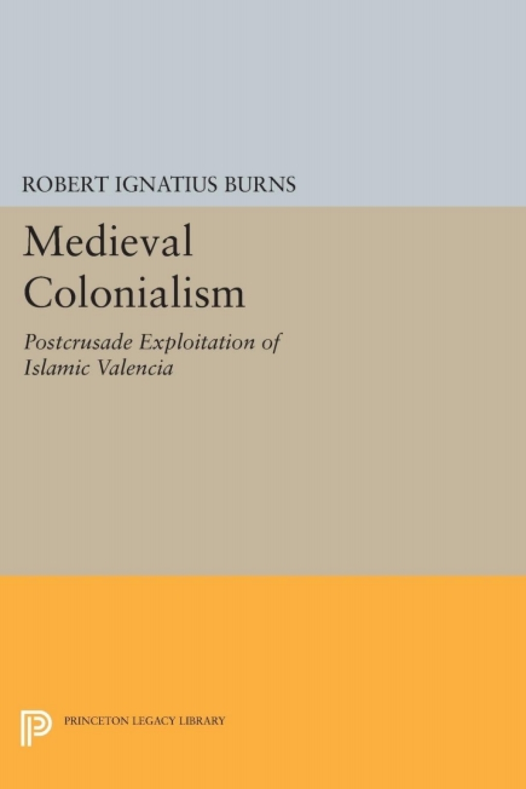 Medieval Colonialism Postcrusade Exploitation of Islamic Valencia  â€“ PDF/EPUB Version Downloadable