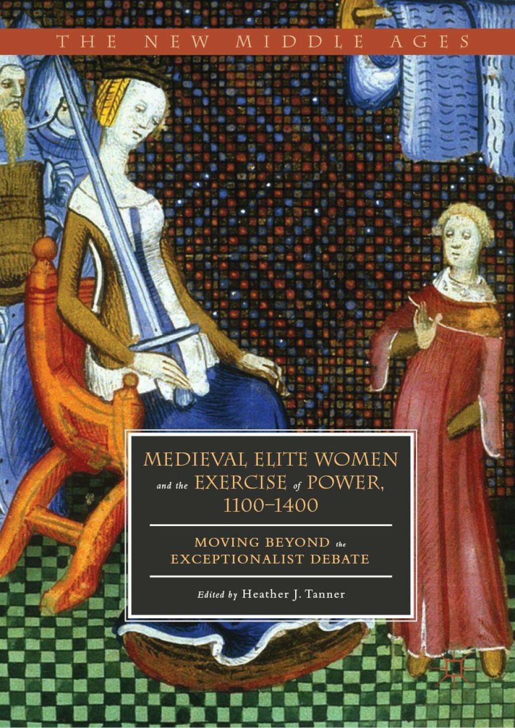 Medieval Elite Women and the Exercise of Power, 1100â€“1400 Moving beyond the Exceptionalist Debate  â€“ PDF/EPUB Version Downloadable