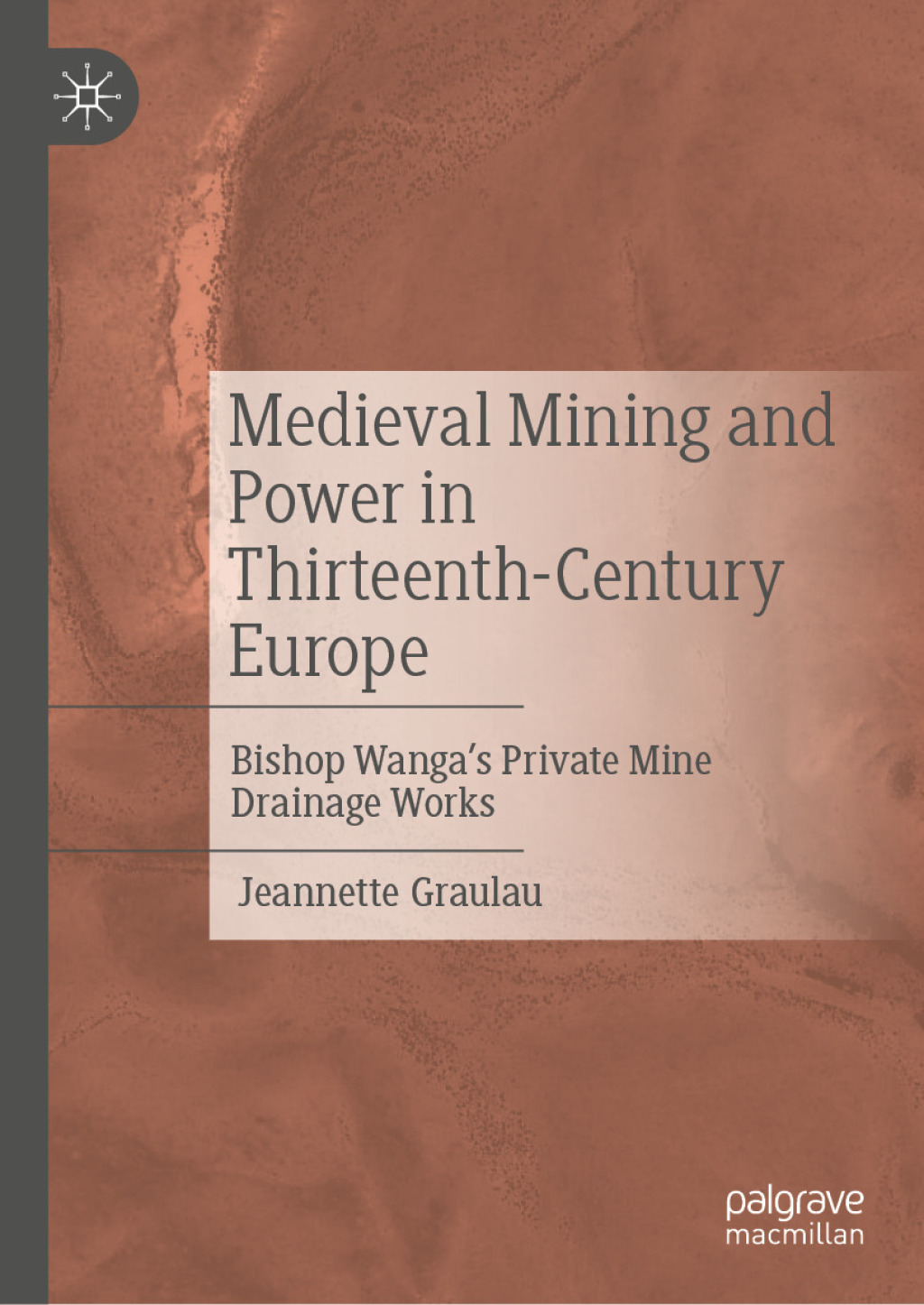 Medieval Mining and Power in Thirteenth-Century Europe Bishop Wangaâ€™s Private Mine Drainage Works  â€“ PDF/EPUB Version Downloadable