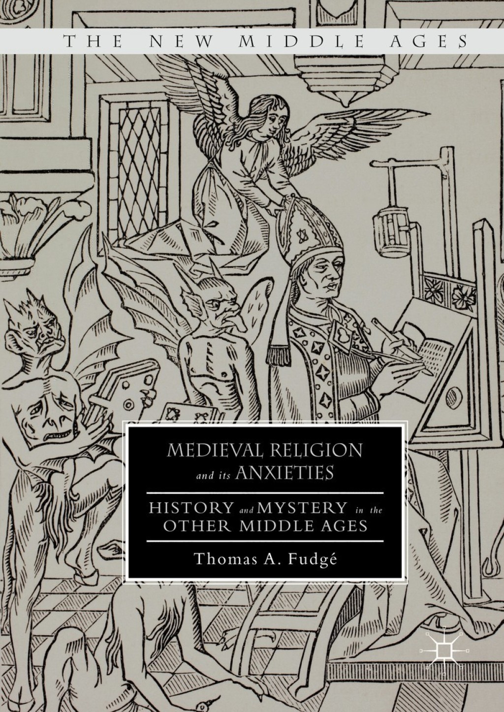 Medieval Religion and its Anxieties History and Mystery in the Other Middle Ages  â€“ PDF/EPUB Version Downloadable