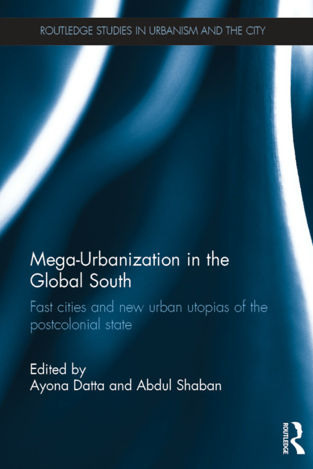 Mega-Urbanization in the Global South Fast cities and new urban utopias of the postcolonial state 1st Edition â€“ PDF/EPUB Version Downloadable