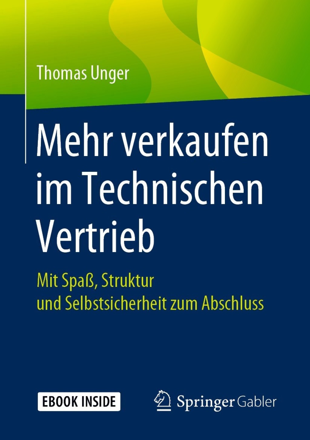 Mehr verkaufen im Technischen Vertrieb Mit SpaÃŸ, Struktur und Selbstsicherheit zum Abschluss - (PDF/EPUB Version)