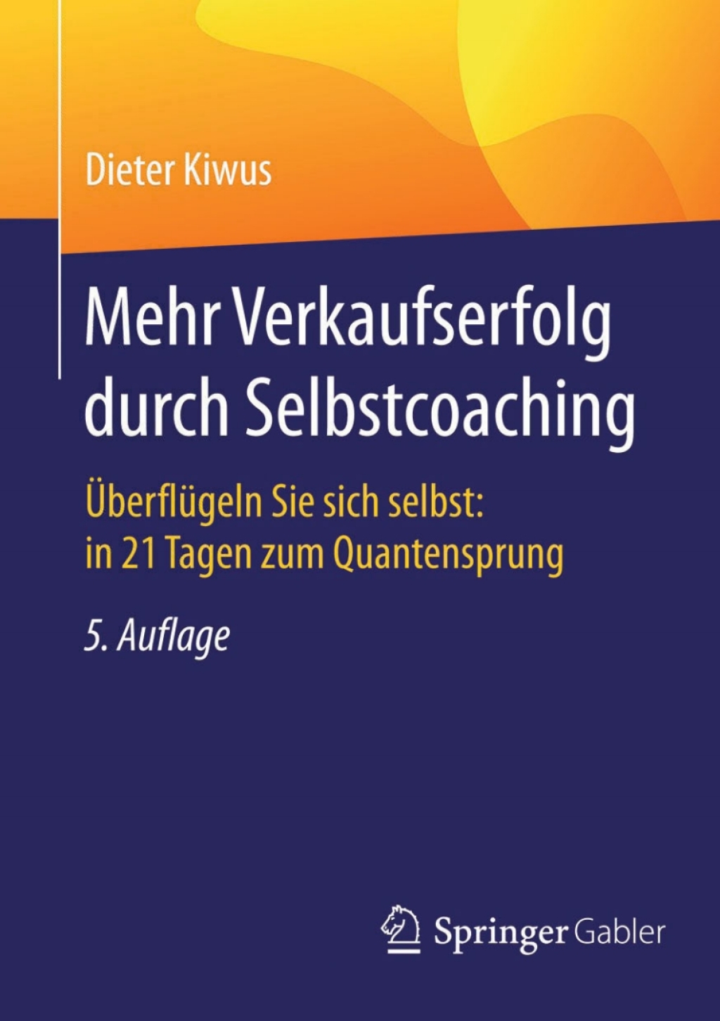 Mehr Verkaufserfolg durch Selbstcoaching ÃœberflÃ¼geln Sie sich selbst: in 21 Tagen zum Quantensprung 5th Edition - (PDF/EPUB Version)