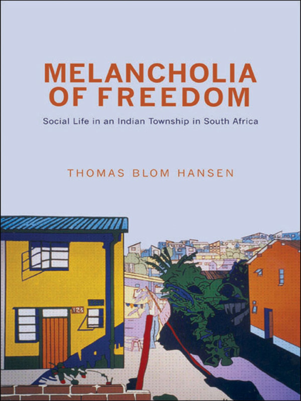 Melancholia of Freedom Social Life in an Indian Township in South Africa  â€“ PDF/EPUB Version Downloadable