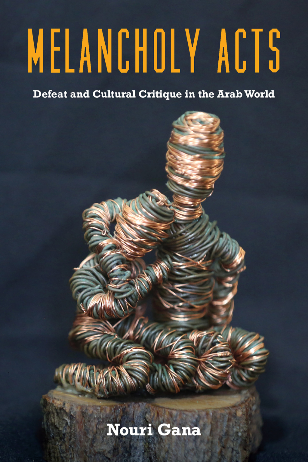 Melancholy Acts Defeat and Cultural Critique in the Arab World 1st Edition - (PDF/EPUB Version)