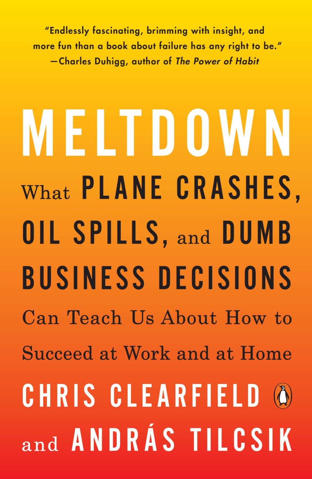 Meltdown What Plane Crashes, Oil Spills, and Dumb Business Decisions Can Teach Us About How to Succeed at Work and at Home - (PDF/EPUB Version)