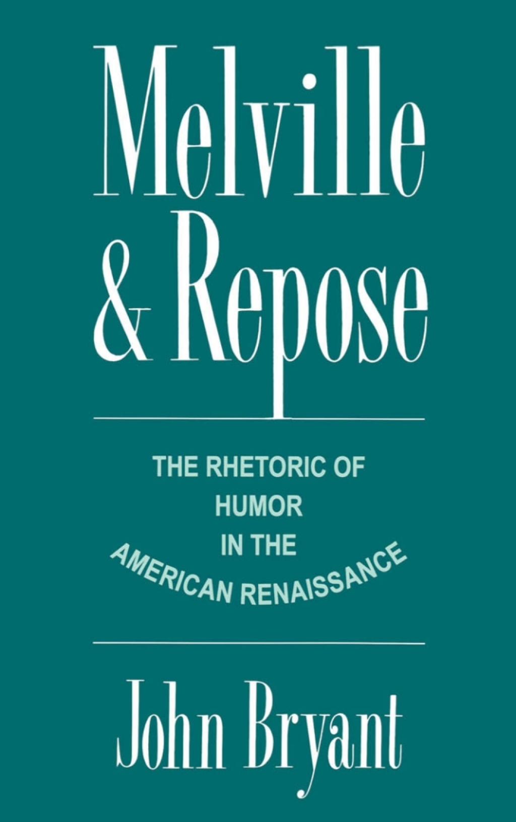 Melville and Repose The Rhetoric of Humor in the American Renaissance  â€“ PDF/EPUB Version Downloadable