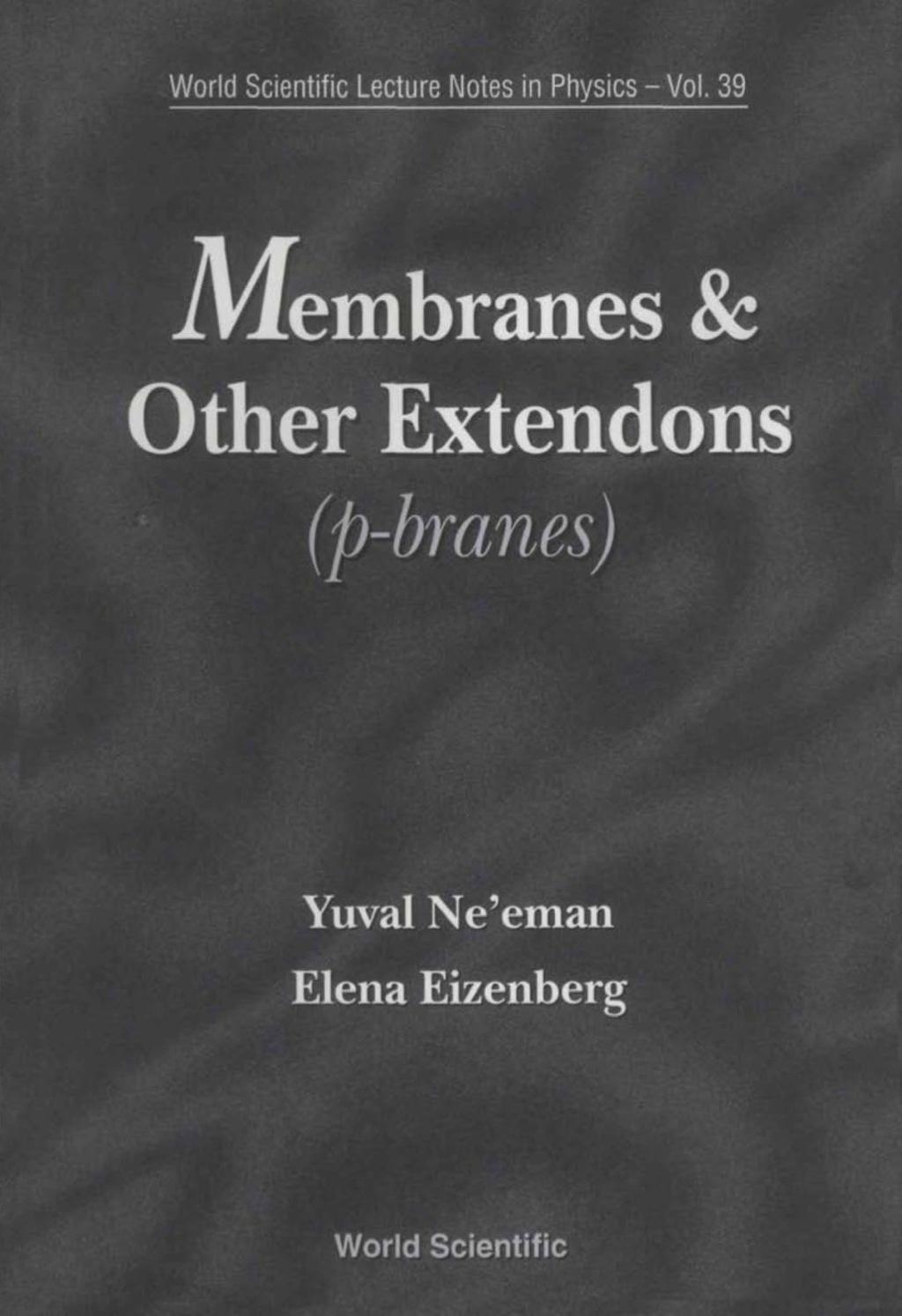 MEMBRANES & OTHER EXTENDONS    (V39) Classical and Quantum Mechanics of Extended Geometrical Objects  â€“ PDF/EPUB Version Downloadable
