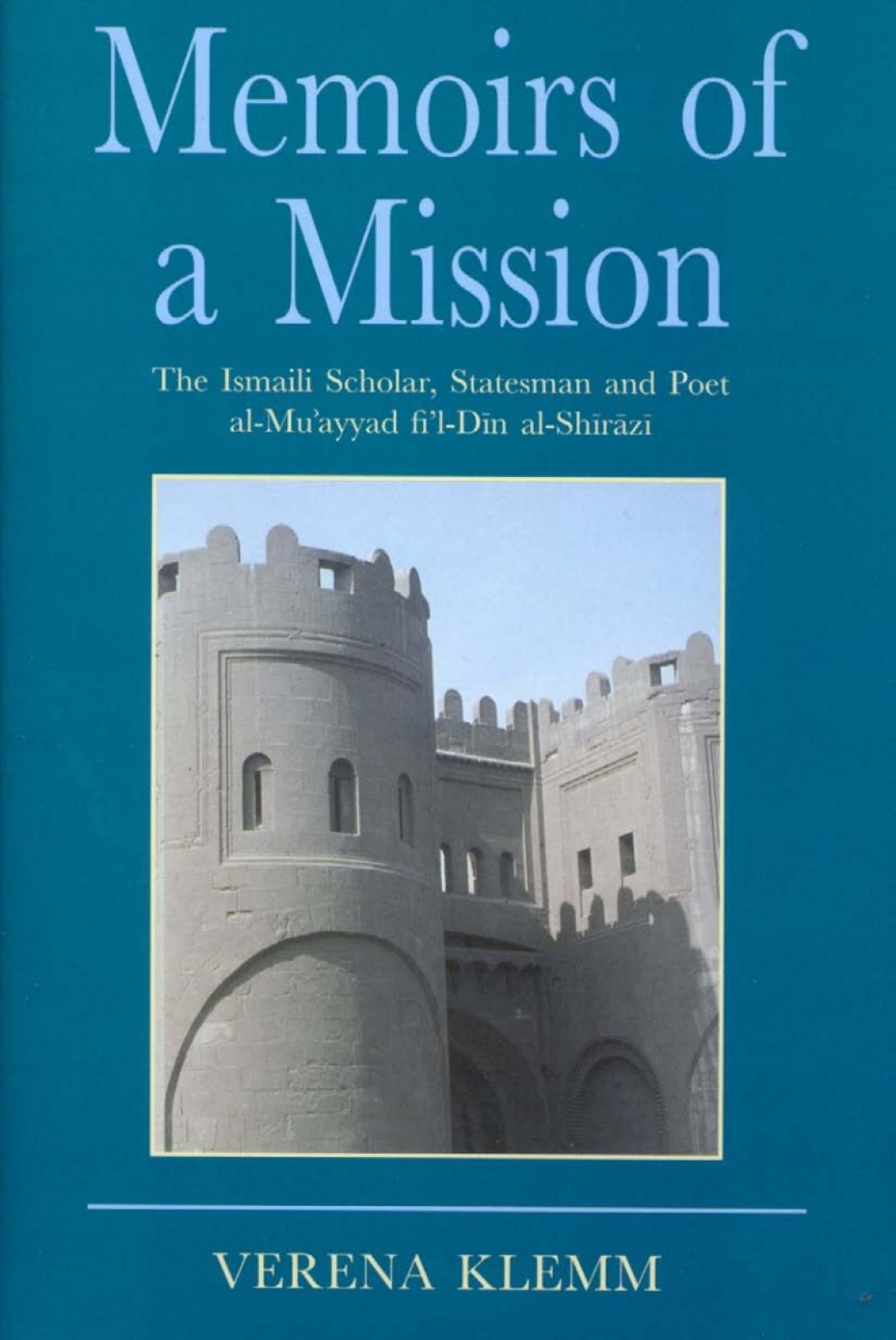 Memoirs of a Mission The Ismaili Scholar, Statesman and Poet, Al-Mu-ayyad Fi'l-Din Al-Shirazi 1st Edition â€“ PDF/EPUB Version Downloadable