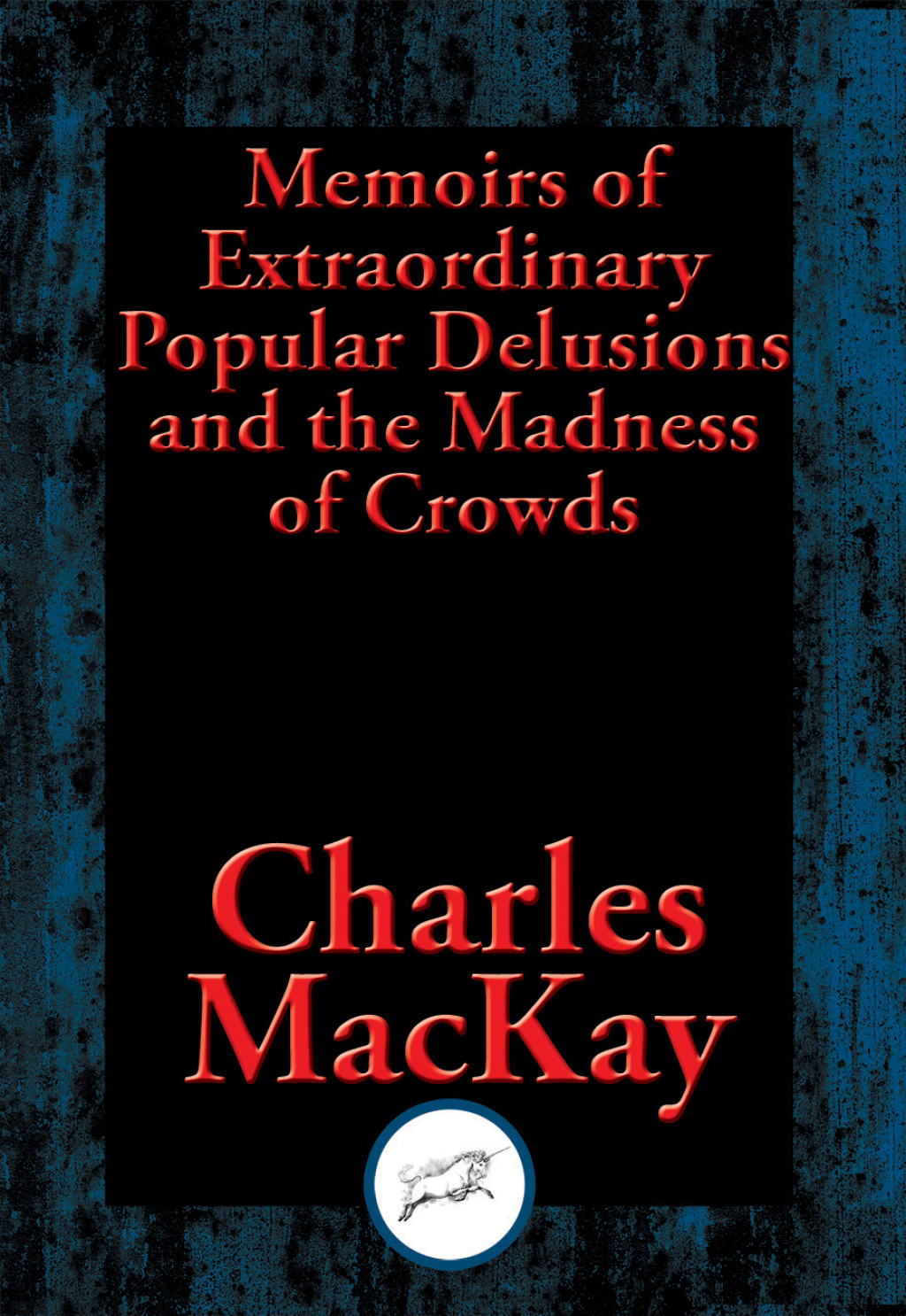 Memoirs of Extraordinary Popular Delusions and the Madness of Crowds With Linked Table of Contents - (PDF/EPUB Version)