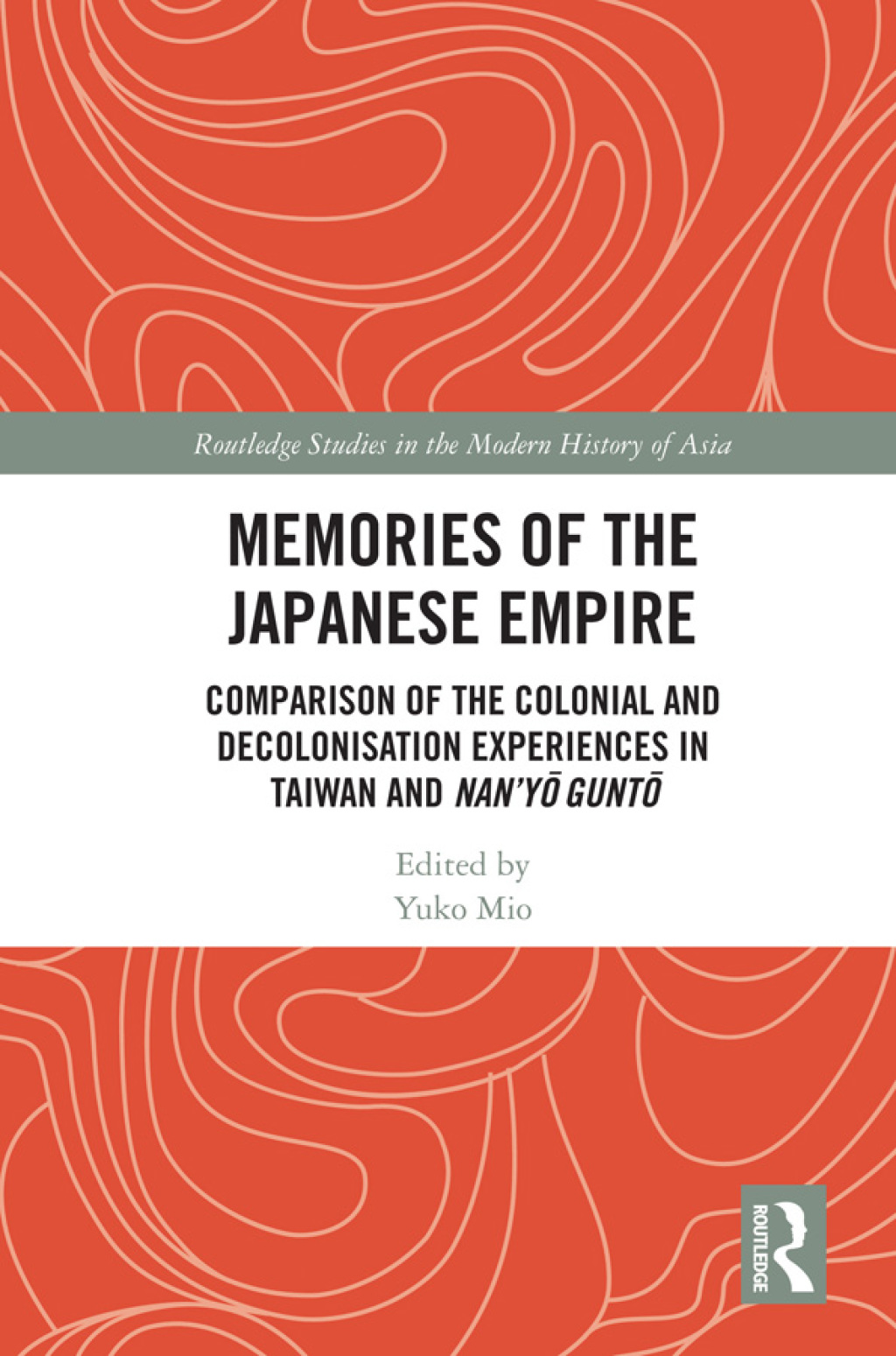 Memories of the Japanese Empire Comparison of the Colonial and Decolonisation Experiences in Taiwan and Nanâ€™yo-gunto 1st Edition â€“ PDF/EPUB Version Downloadable