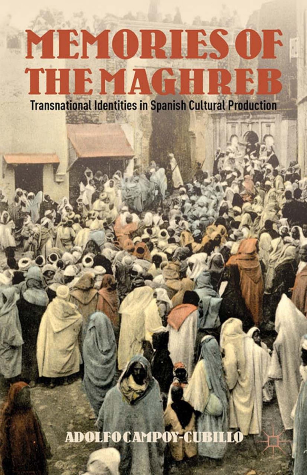 Memories of the Maghreb Transnational Identities in Spanish Cultural Production  â€“ PDF/EPUB Version Downloadable