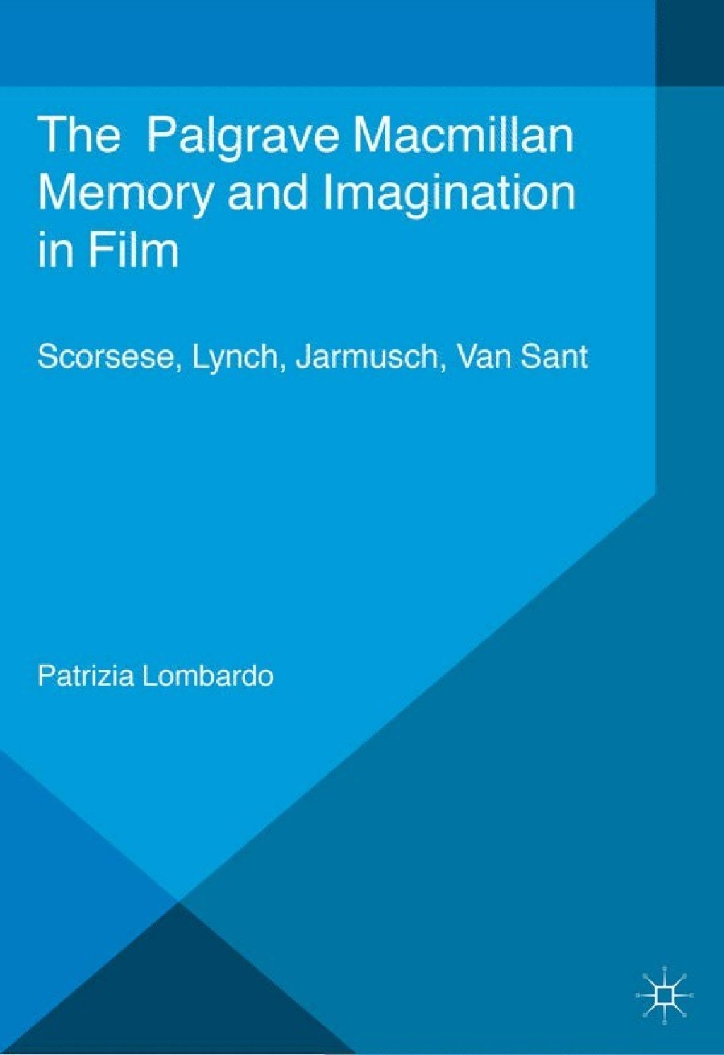 Memory and Imagination in Film Scorsese, Lynch, Jarmusch, Van Sant  â€“ PDF/EPUB Version Downloadable