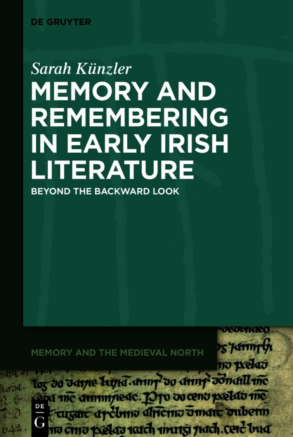 Memory and Remembering in Early Irish Literature Beyond the Backward Look 1st Edition â€“ PDF/EPUB Version Downloadable