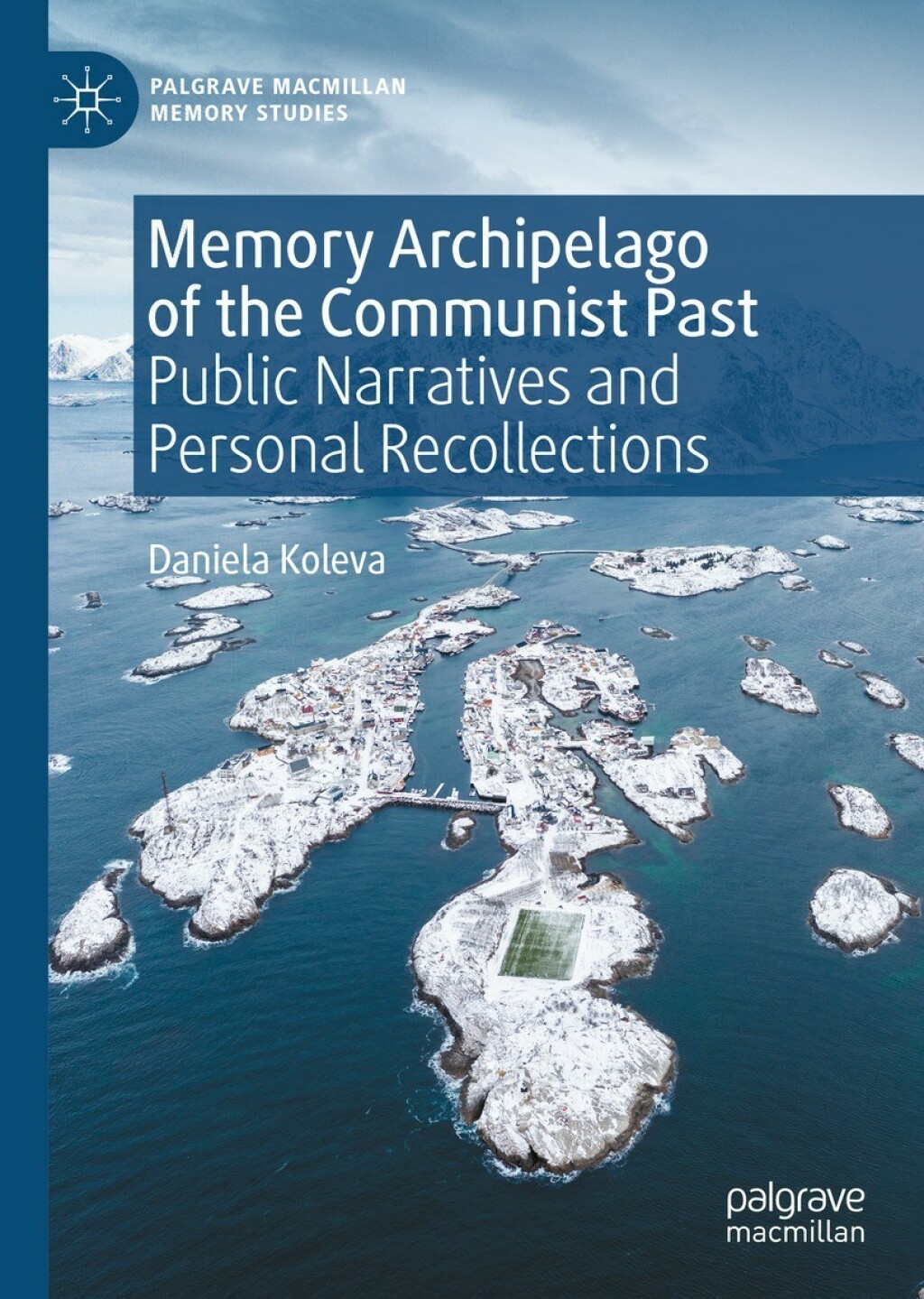 Memory Archipelago of the Communist Past Public Narratives and Personal Recollections  â€“ PDF/EPUB Version Downloadable