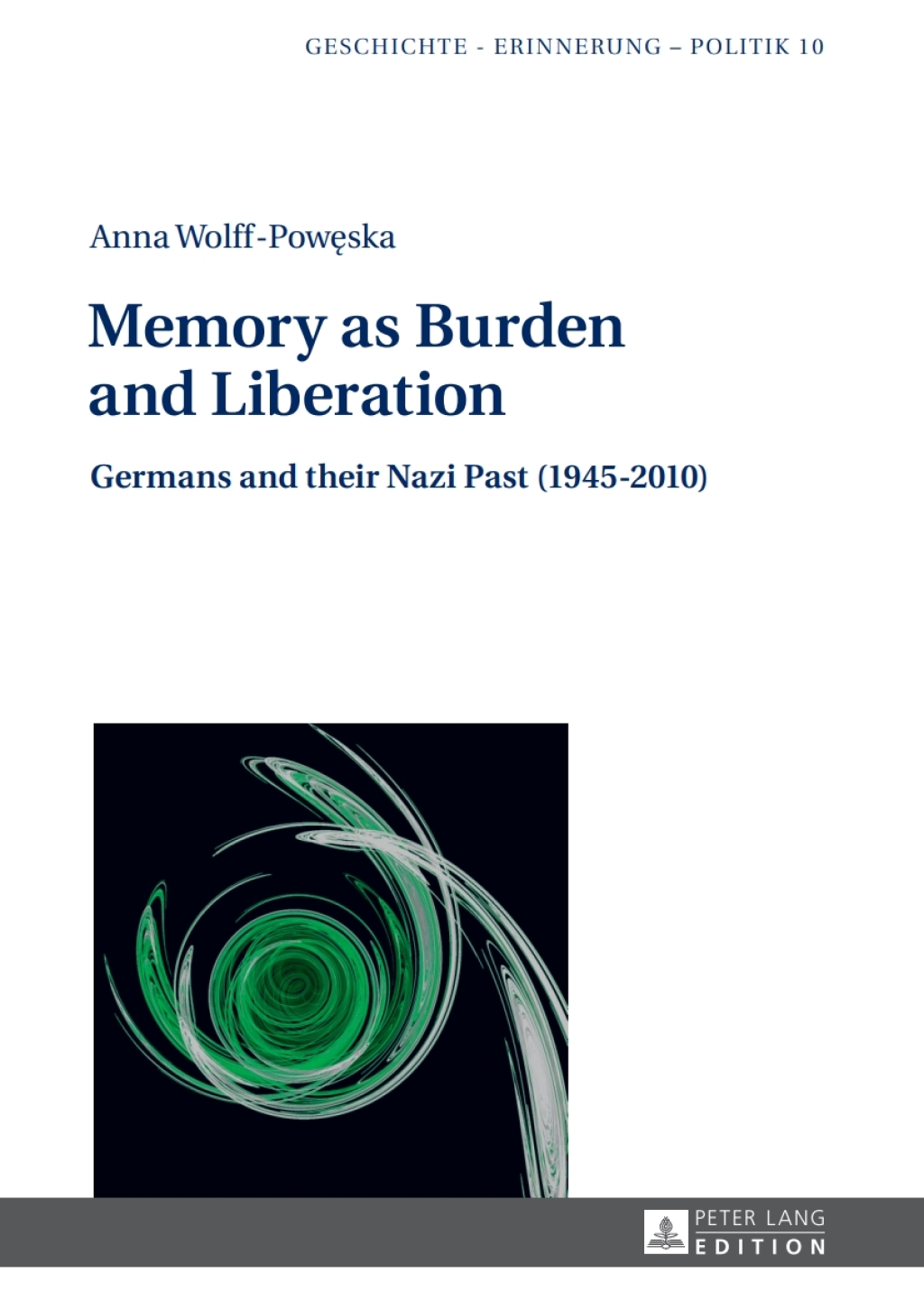 Memory as Burden and Liberation Germans and their Nazi Past (1945â€“2010) 1st Edition â€“ PDF/EPUB Version Downloadable