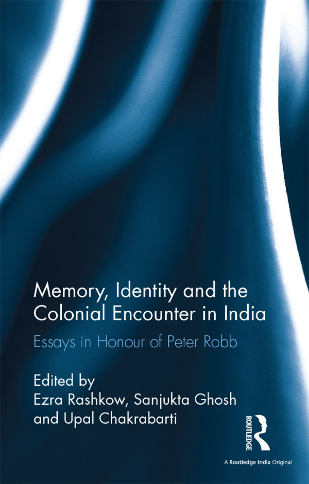 Memory, Identity and the Colonial Encounter in India Essays in Honour of Peter Robb 1st Edition â€“ PDF/EPUB Version Downloadable