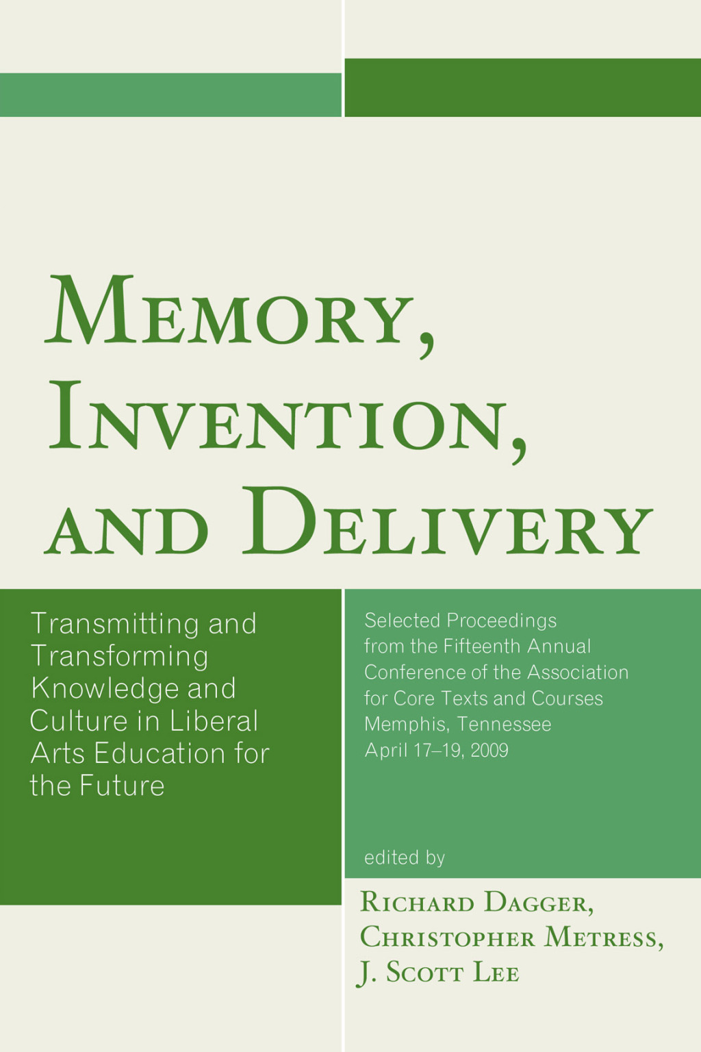 Memory, Invention, and Delivery Transmitting and Transforming Knowledge and Culture in Liberal Arts Education for the Future. Selected Proceedings from the Fifteenth Annual Conference of the Association for Core Texts and Courses - (PDF/EPUB Version)