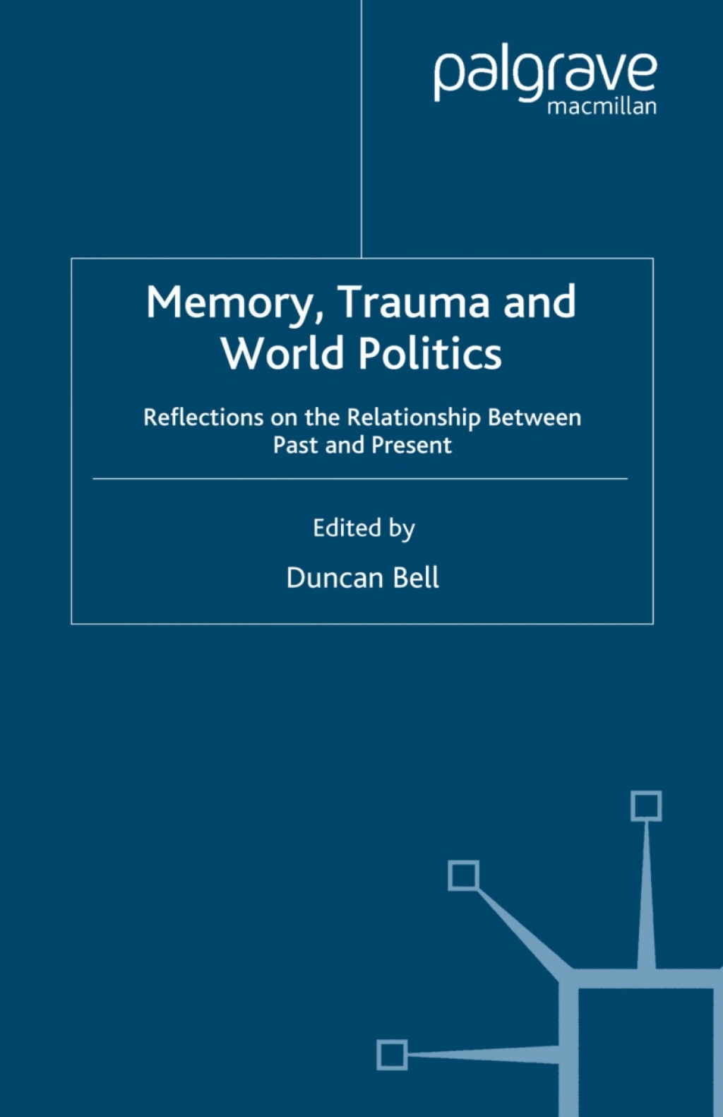 Memory, Trauma and World Politics Reflections on the Relationship Between Past and Present  â€“ PDF/EPUB Version Downloadable