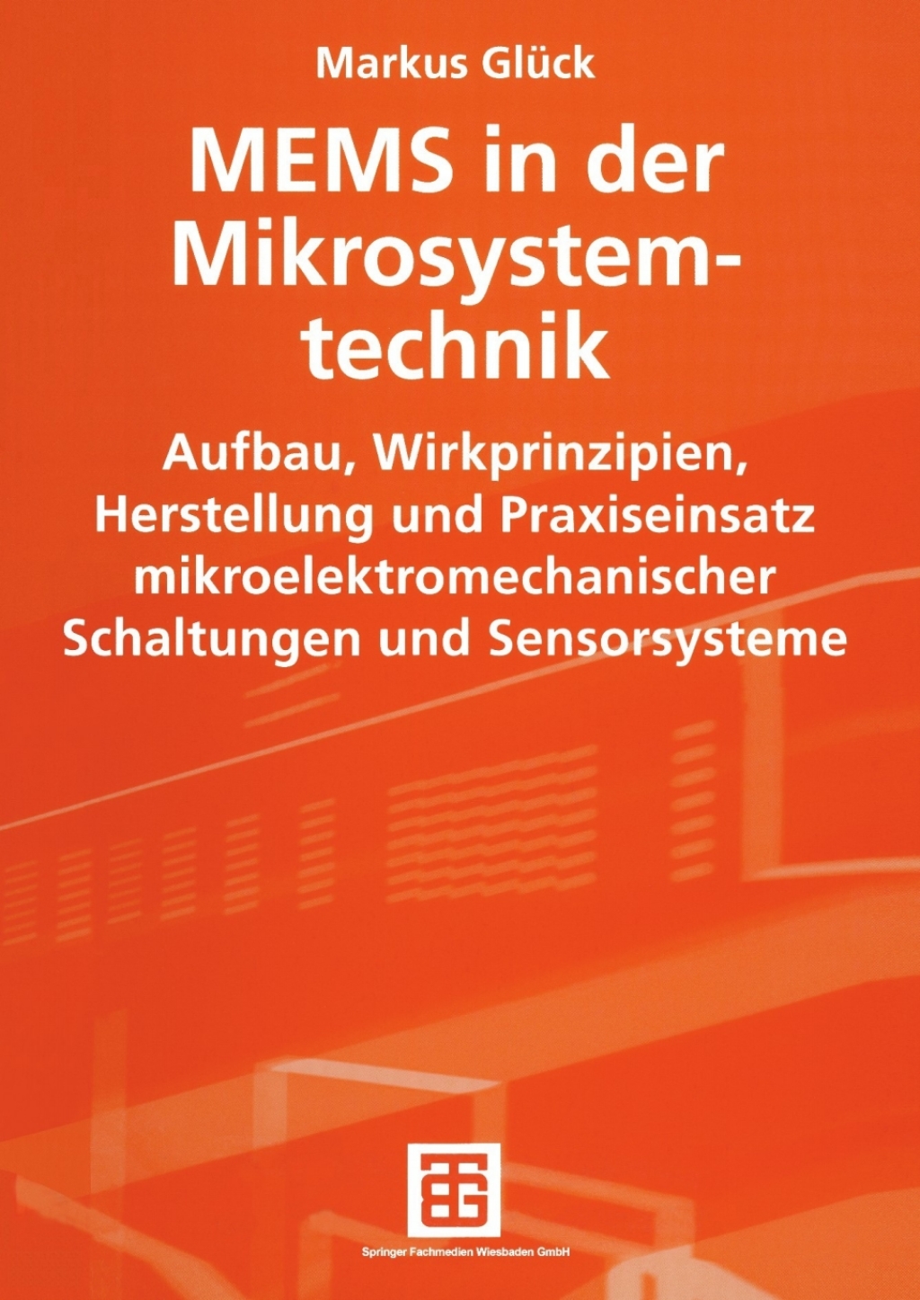 MEMS in der Mikrosystemtechnik Aufbau, Wirkprinzipien, Herstellung und Praxiseinsatz mikroelektromechanischer Schaltungen und Sensorsysteme  â€“ PDF/EPUB Version Downloadable