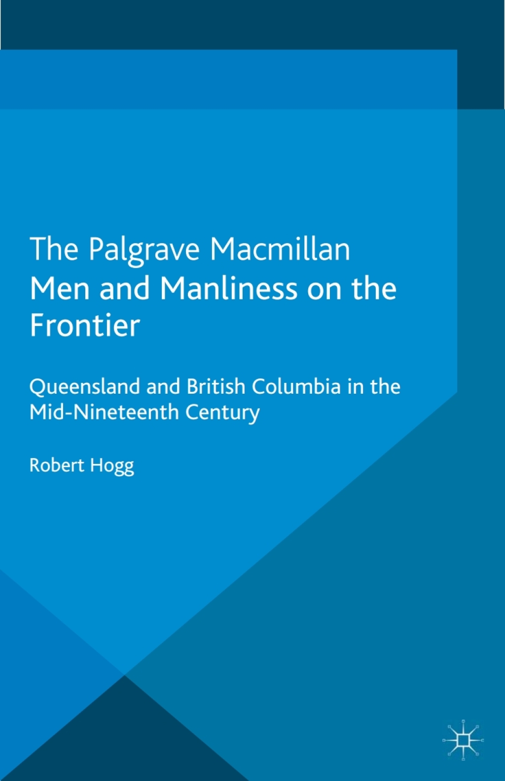 Men and Manliness on the Frontier Queensland and British Columbia in the Mid-Nineteenth Century  â€“ PDF/EPUB Version Downloadable
