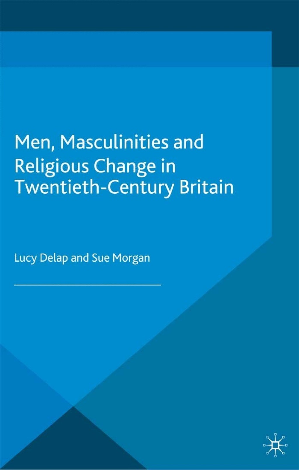 Men, Masculinities and Religious Change in Twentieth-Century Britain  â€“ PDF/EPUB Version Downloadable