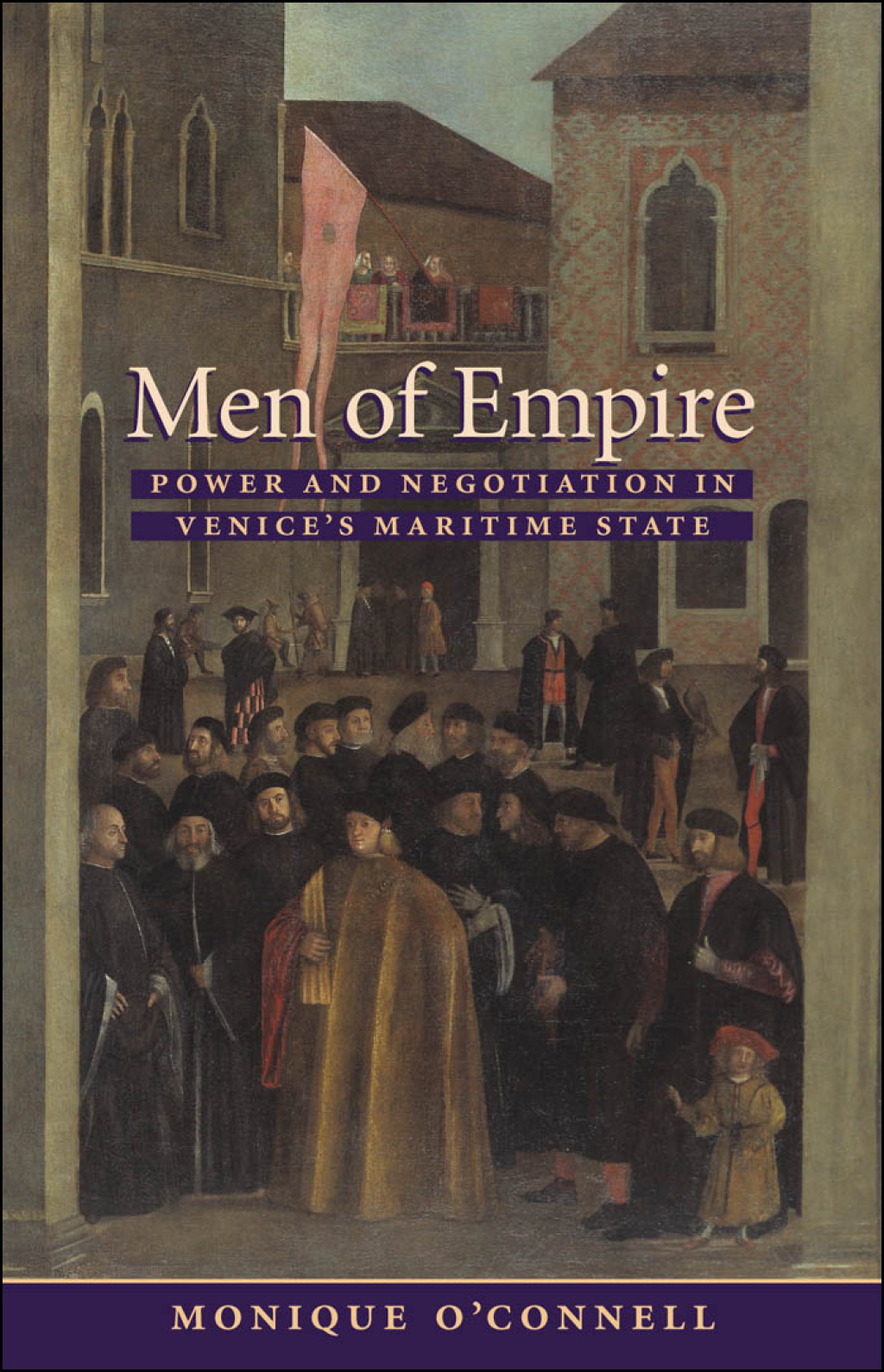 Men of Empire Power and Negotiation in Venice's Maritime State  â€“ PDF/EPUB Version Downloadable