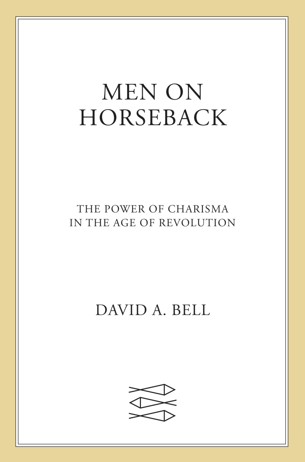 Men on Horseback The Power of Charisma in the Age of Revolution - (PDF/EPUB Version)